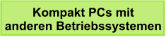 Kompakt PCs mit  anderen Betriebssystemen
