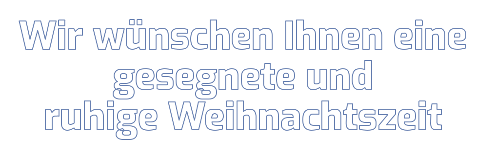 Wir wünschen Ihnen eine  gesegnete und  ruhige Weihnachtszeit
